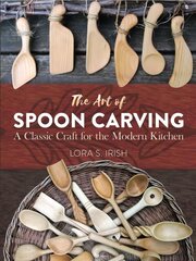 Art of Spoon Carving: A Classic Craft for the Modern Kitchen цена и информация | Энциклопедии, справочники | kaup24.ee