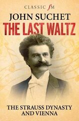 Last Waltz: The Strauss Dynasty and Vienna цена и информация | Книги об искусстве | kaup24.ee