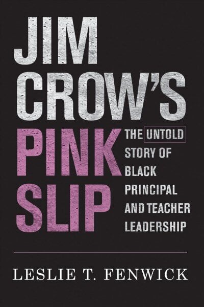 Jim Crow's Pink Slip: The Untold Story of Black Principal and Teacher Leadership цена и информация | Ühiskonnateemalised raamatud | kaup24.ee