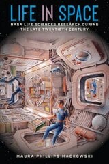 Life in Space: NASA Life Sciences Research during the Late Twentieth Century hind ja info | Ühiskonnateemalised raamatud | kaup24.ee