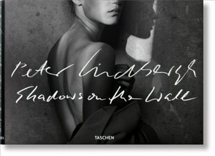 Peter Lindbergh. Shadows on the Wall Multilingual edition hind ja info | Fotograafia raamatud | kaup24.ee