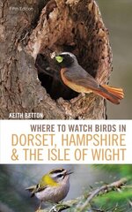 Where to Watch Birds in Dorset, Hampshire and the Isle of Wight: 5th Edition 5th edition hind ja info | Entsüklopeediad, teatmeteosed | kaup24.ee