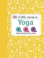 Little Course in Yoga: Simply Everything You Need to Succeed цена и информация | Самоучители | kaup24.ee