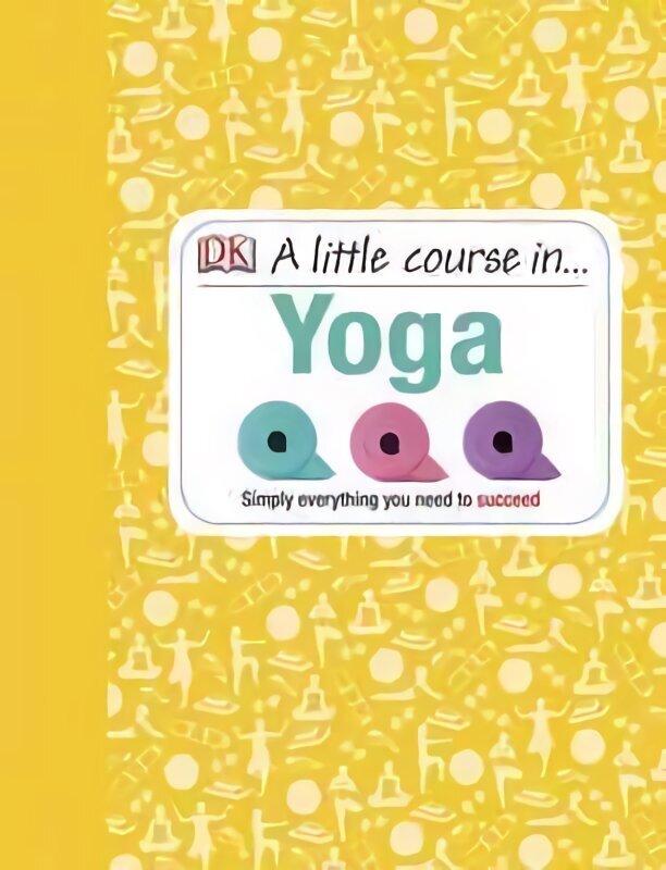 Little Course in Yoga: Simply Everything You Need to Succeed цена и информация | Eneseabiraamatud | kaup24.ee