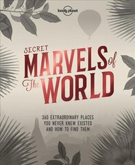 Lonely Planet Secret Marvels of the World: 360 extraordinary places you never knew existed and where to find them hind ja info | Reisiraamatud, reisijuhid | kaup24.ee