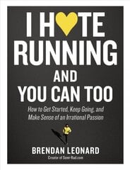 I Hate Running and You Can Too: How to Get Started, Keep Going, and Make Sense of an Irrational Passion hind ja info | Tervislik eluviis ja toitumine | kaup24.ee
