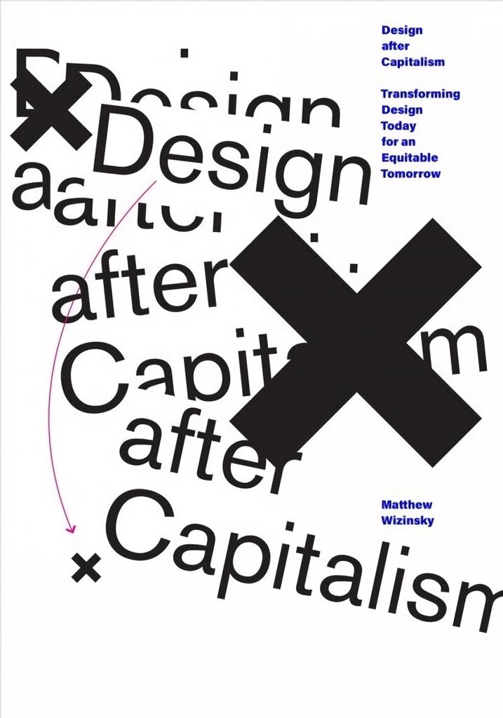 Design after Capitalism: Transforming Design Today for an Equitable Tomorrow цена и информация | Kunstiraamatud | kaup24.ee