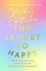 Secret to Happy: How to build resilience, banish self-doubt and live the life you deserve hind ja info | Elulooraamatud, biograafiad, memuaarid | kaup24.ee