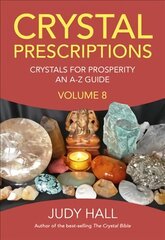 Crystal Prescriptions volume 8 - Crystals for Prosperity - an A-Z guide: Crystals for Prosperity - an A-Z guide hind ja info | Eneseabiraamatud | kaup24.ee