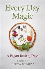 Every Day Magic - A Pagan Book of Days - 366 Magical Ways to Observe the Cycle of the Year: 366 Magical Ways to Observe the Cycle of the Year цена и информация | Самоучители | kaup24.ee