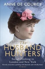 Husband Hunters: Social Climbing in London and New York hind ja info | Elulooraamatud, biograafiad, memuaarid | kaup24.ee