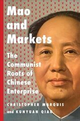 Mao and Markets: The Communist Roots of Chinese Enterprise цена и информация | Книги по экономике | kaup24.ee