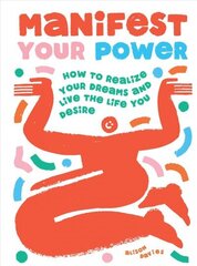 Manifest Your Power: How to Realize Your Dreams and Live the Life You Desire hind ja info | Eneseabiraamatud | kaup24.ee