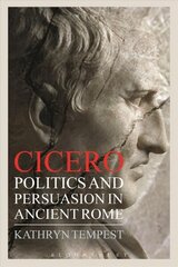 Cicero: Politics and Persuasion in Ancient Rome цена и информация | Исторические книги | kaup24.ee