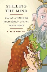 Stilling the Mind: Shamatha Teachings from Dudjom Lingpa's Vajra Essence hind ja info | Usukirjandus, religioossed raamatud | kaup24.ee