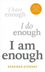 I Am Enough: the 90-day challenge to find contentment hind ja info | Eneseabiraamatud | kaup24.ee