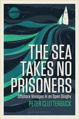 Sea Takes No Prisoners: Offshore voyages in an open dinghy hind ja info | Elulooraamatud, biograafiad, memuaarid | kaup24.ee