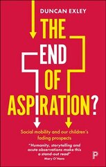 End of Aspiration?: Social Mobility and Our Children's Fading Prospects цена и информация | Книги по социальным наукам | kaup24.ee