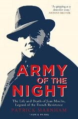 Army of the Night: The Life and Death of Jean Moulin, Legend of the French Resistance hind ja info | Ajalooraamatud | kaup24.ee