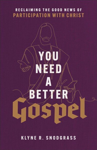 You Need a Better Gospel - Reclaiming the Good News of Participation with Christ цена и информация | Usukirjandus, religioossed raamatud | kaup24.ee