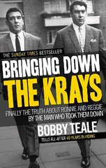Bringing Down The Krays: Finally the truth about Ronnie and Reggie by the man who took them down hind ja info | Elulooraamatud, biograafiad, memuaarid | kaup24.ee