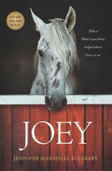 Joey: How a Blind Rescue Horse Helped Others Learn to See hind ja info | Usukirjandus, religioossed raamatud | kaup24.ee