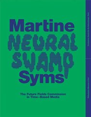 Martine Syms: Neural Swamp: The Future Fields Commission in Time-Based Media цена и информация | Книги об искусстве | kaup24.ee