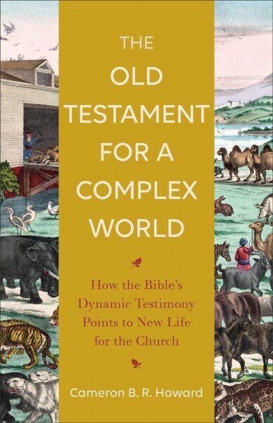 Old Testament for a Complex World - How the Bible`s Dynamic Testimony Points to New Life for the Church hind ja info | Usukirjandus, religioossed raamatud | kaup24.ee