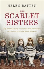 Scarlet Sisters: My nanna's story of secrets and heartache on the banks of the River Thames цена и информация | Биографии, автобиогафии, мемуары | kaup24.ee