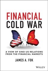 Financial Cold War - A View of Sino-US Relations From the Financial Markets: A View of Sino-US Relations from the Financial Markets hind ja info | Majandusalased raamatud | kaup24.ee