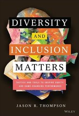 Diversity and Inclusion Matters: Tactics and Tools to Inspire Equity and Game-Changing Performance: Tactics and Tools to Inspire Equity and Game-Changing Performance hind ja info | Majandusalased raamatud | kaup24.ee