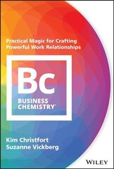Business Chemistry - Practical Magic for Crafting Powerful Work Relationships: Practical Magic for Crafting Powerful Work Relationships hind ja info | Majandusalased raamatud | kaup24.ee