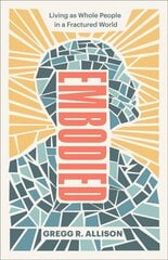 Embodied - Living as Whole People in a Fractured World hind ja info | Usukirjandus, religioossed raamatud | kaup24.ee