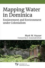 Mapping Water in Dominica: Enslavement and Environment under Colonialism hind ja info | Ühiskonnateemalised raamatud | kaup24.ee