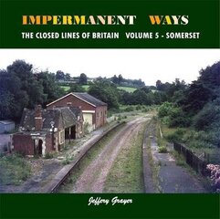 Impermanent Ways: The Closed Lines of Britain: Somerset, Volume 5 hind ja info | Reisiraamatud, reisijuhid | kaup24.ee