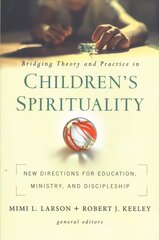 Bridging Theory and Practice in Children's Spirituality: New Directions for Education, Ministry, and Discipleship цена и информация | Духовная литература | kaup24.ee