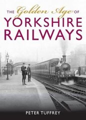 Golden Age of Yorkshire Railways hind ja info | Reisiraamatud, reisijuhid | kaup24.ee