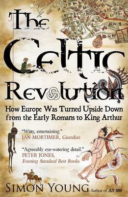 Celtic Revolution: How Europe Was Turned Upside Down from the Early Romans to King Arthur UK ed. цена и информация | Ajalooraamatud | kaup24.ee