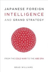 Japanese Foreign Intelligence and Grand Strategy: From the Cold War to the Abe Era цена и информация | Книги по социальным наукам | kaup24.ee