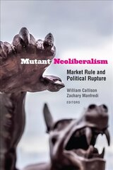 Mutant Neoliberalism: Market Rule and Political Rupture цена и информация | Исторические книги | kaup24.ee