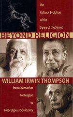 Beyond Religion: The Cultural Evolution of the Sense of the Sacred, from Shamanism to Religion to Post-religious Spirituality hind ja info | Usukirjandus, religioossed raamatud | kaup24.ee