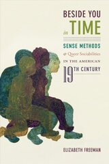 Beside You in Time: Sense Methods and Queer Sociabilities in the American Nineteenth Century цена и информация | Исторические книги | kaup24.ee