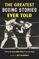 Greatest Boxing Stories Ever Told: Thirty-Six Incredible Tales from the Ring цена и информация | Книги о питании и здоровом образе жизни | kaup24.ee