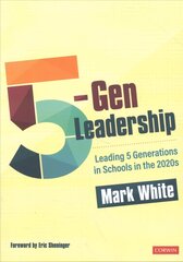 5-Gen Leadership: Leading 5 Generations in Schools in the 2020s цена и информация | Книги по социальным наукам | kaup24.ee