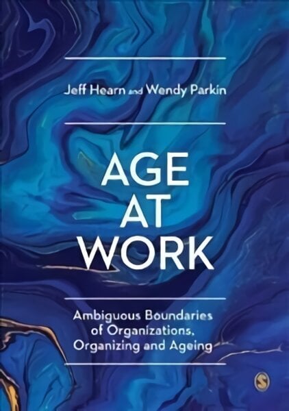 Age at Work: Ambiguous Boundaries of Organizations, Organizing and Ageing hind ja info | Ühiskonnateemalised raamatud | kaup24.ee