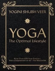 Yoga - The Optimal Lifestyle: More Than 1250 Yoga Postures, With a Supplement on Jet - The Miracle Pet hind ja info | Eneseabiraamatud | kaup24.ee