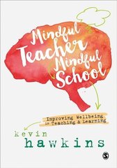 Mindful Teacher, Mindful School: Improving Wellbeing in Teaching and Learning hind ja info | Ühiskonnateemalised raamatud | kaup24.ee