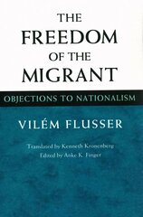 Freedom of Migrant: OBJECTIONS TO NATIONALISM цена и информация | Исторические книги | kaup24.ee