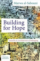 Building for Hope: Towards an Architecture of Belonging цена и информация | Книги по архитектуре | kaup24.ee