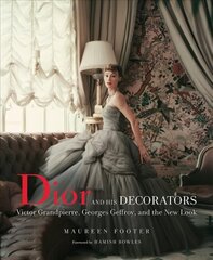 Dior and His Decorators: Victor Grandpierre, Georges Geffroy and The New Look hind ja info | Arhitektuuriraamatud | kaup24.ee